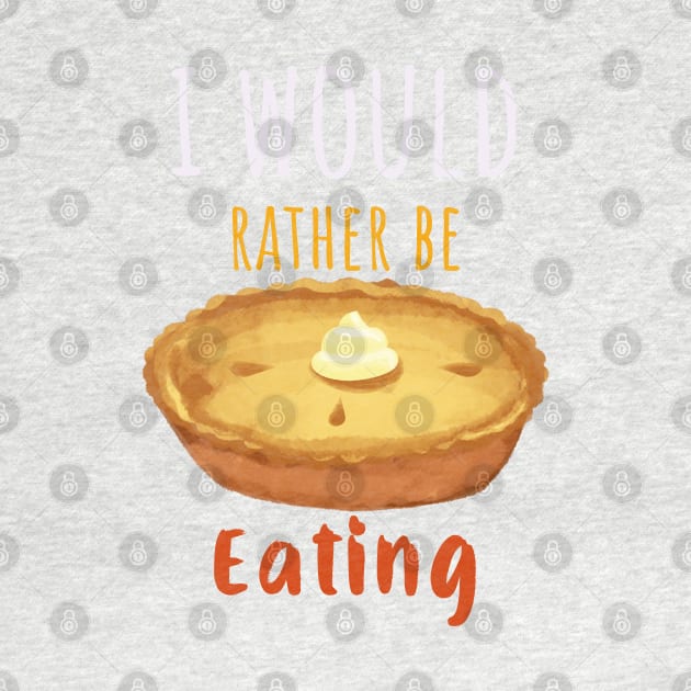 I Would Rather Be Eating Pie by Feminist Foodie